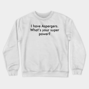 I Have Aspergers What’s Your Super Power Crewneck Sweatshirt